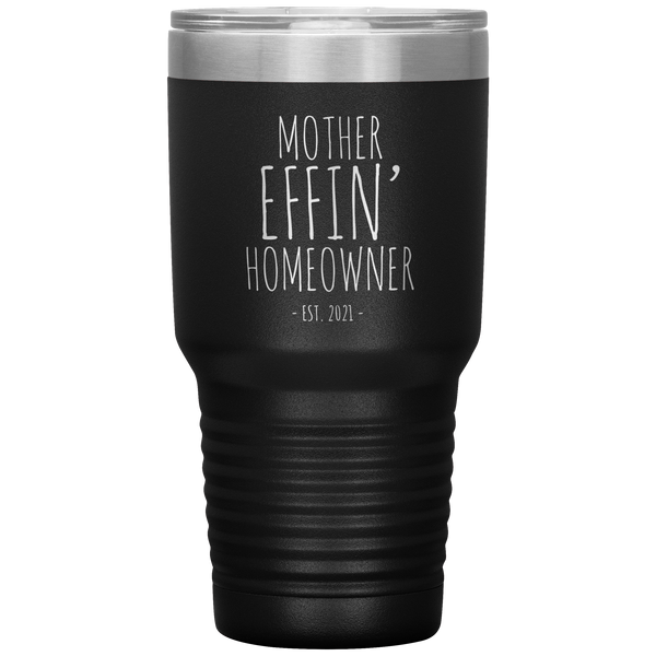 Mother Effin' Homeowner Est. 2021 Housewarming Tumbler Travel Coffee Cup 30oz BPA Free