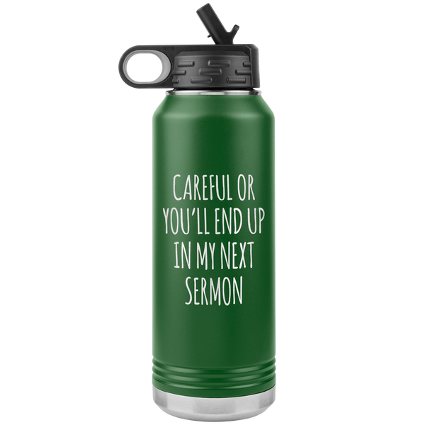 Preacher Gift Careful or You'll End Up in My Sermon Funny Minister Pastor Missionary Insulated Water Bottle 32oz BPA Free