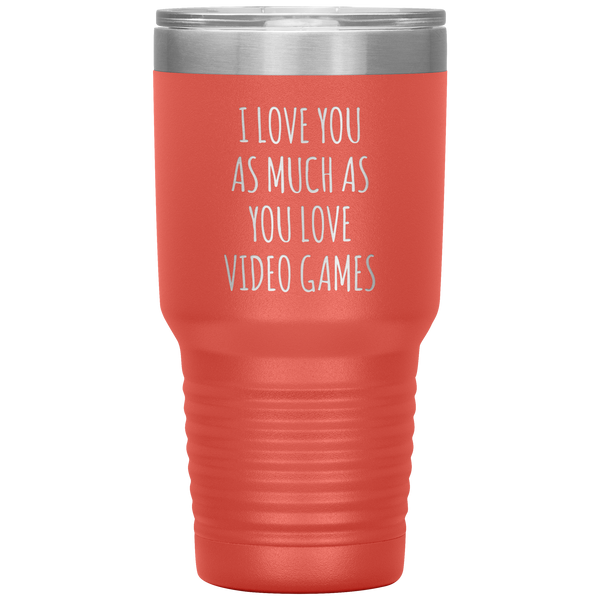 Gamer Gift for Boyfriend I Love You As Much As You Love Video Games Funny Tumbler Travel Coffee Cup 30oz BPA Free