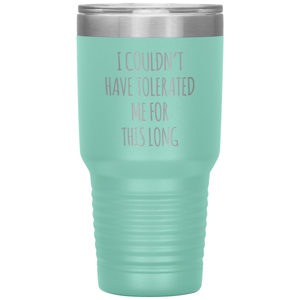 I Couldn't Have Tolerated Me For This Long Tumbler Travel Coffee Cup 30oz BPA Free