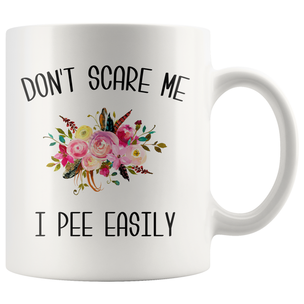 Funny Coffee Mug Don't Scare Me I Pee Easily Coffee Cup Gag Gift Exchange Idea