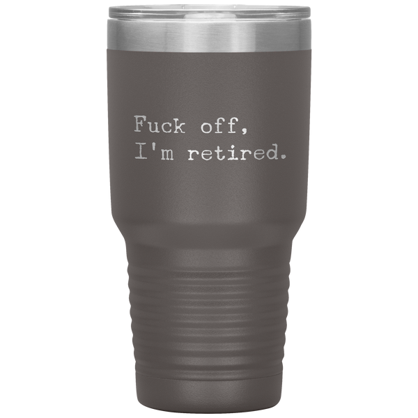Funny Retirement Gift Fuck Off I'm Retired Tumbler Travel Coffee Cup 30oz BPA Free