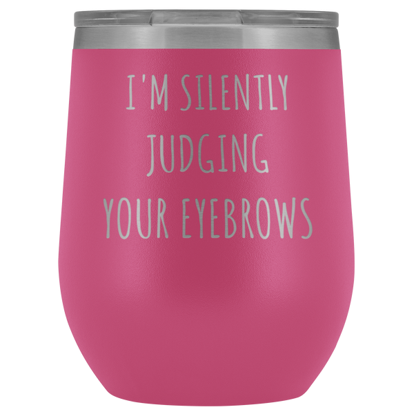 I'm Silently Judging Your Eyebrows Funny Beautician Gift Stemless Stainless Steel Insulated Wine Tumbler Hot Cold BPA Free 12oz Travel Cup