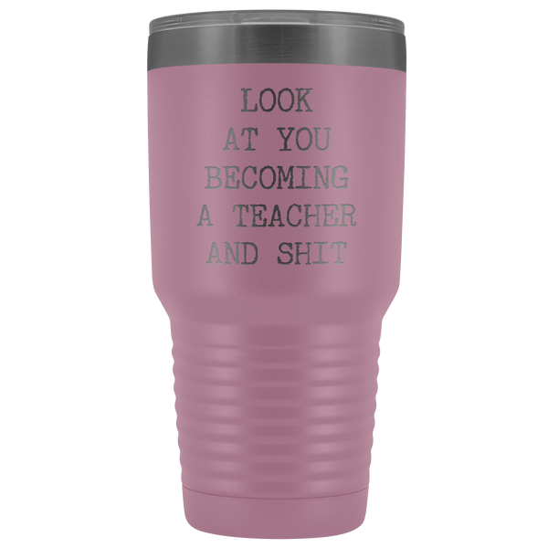 Funny New Teacher Gift Look at You Becoming a Teacher Tumbler Metal Mug Insulated Hot Cold Travel Coffee Cup 30oz BPA Free