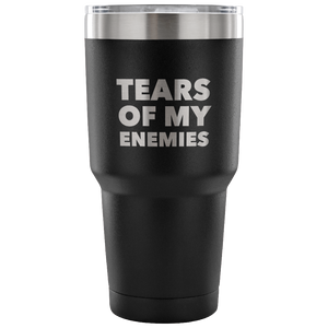 Tears of My Enemies Tumbler Funny Metal Mug Double Wall Vacuum Insulated Hot & Cold Travel Cup 30oz BPA Free-Cute But Rude