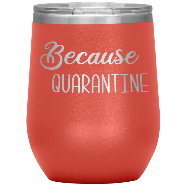 Quarantine 2020 Wine Tumbler Because Quarantine Funny Wine Glass Quarantine Gift Stemless Insulated BPA Free 12oz Travel Cup