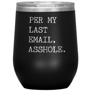 Per My Last Email Funny Coworker Gift Per My Previous Email Stemless Stainless Steel Insulated Wine Tumbler BPA Free 12oz