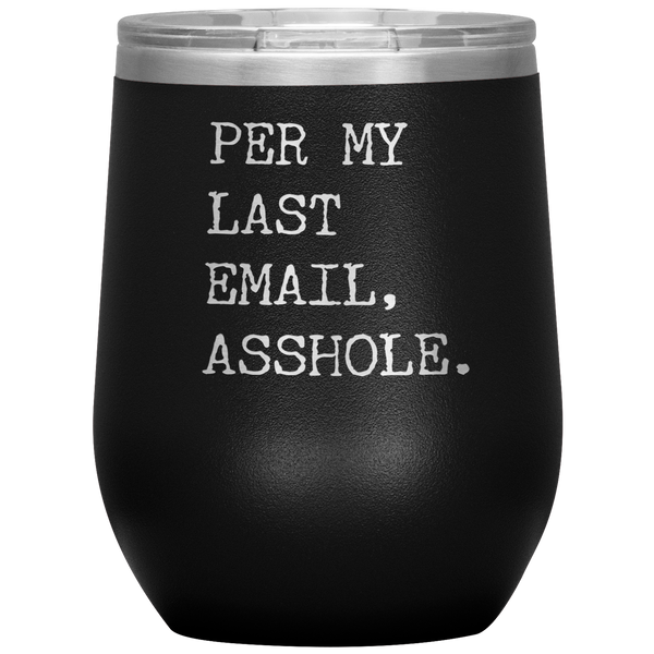 Per My Last Email Funny Coworker Gift Per My Previous Email Stemless Stainless Steel Insulated Wine Tumbler BPA Free 12oz