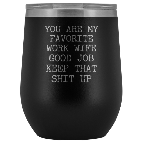 You are My Favorite Work Wife Funny Coworker Gift for Her Stemless Insulated BPA Free 12oz Travel Sippy Cup