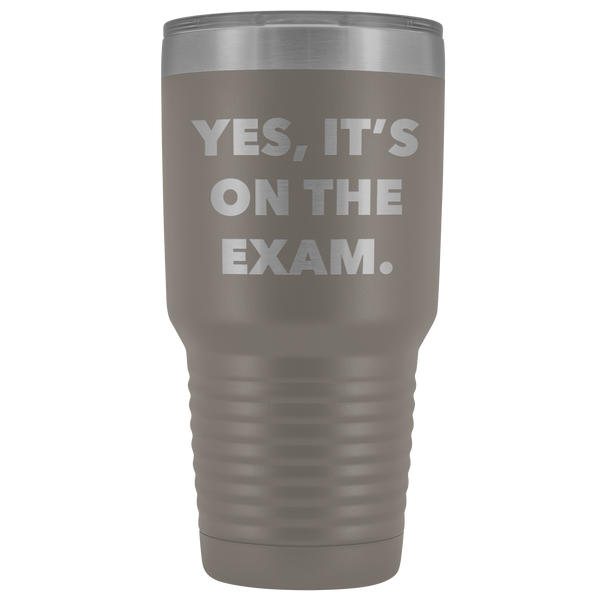 Funny Professor Tumbler College Professor Gift Yes it's on the Exam Metal Mug Double Wall Vacuum Insulated Hot Cold Travel Cup 30oz BPA Free-Cute But Rude