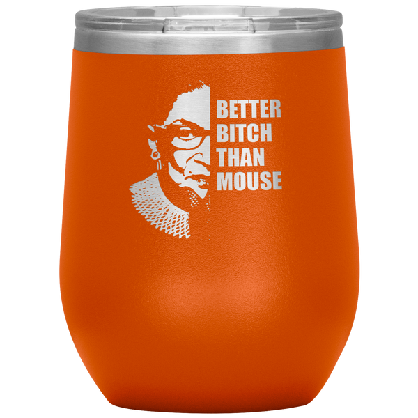 Ruth Bader Ginsburg Wine Tumbler RBG Gift for Women Better Bitch Than Mouse Wine Tumbler 12oz BPA Free