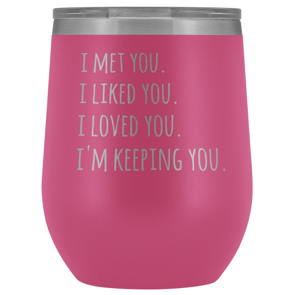I'm Keeping You Girlfriend Gift for Wife Funny Stemless Stainless Steel Insulated Wine Tumbler Hot Cold BPA Free 12oz Travel Cup
