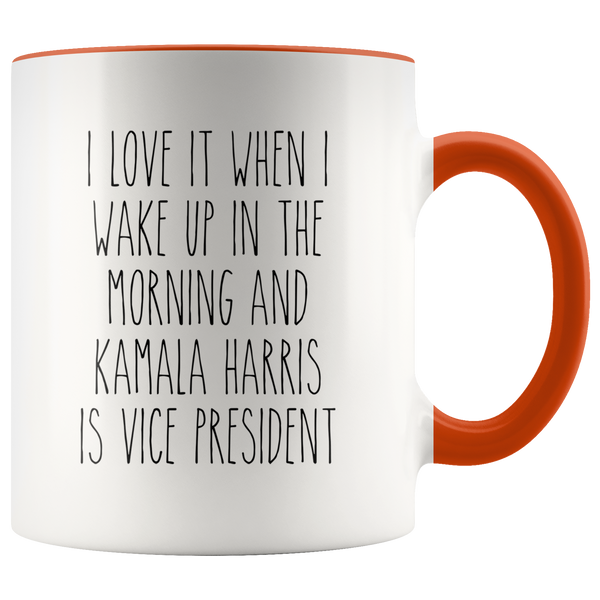 I Love it When I Wake Up in the Morning and Kamala Harris is President Mug Democrat Coffee Cup