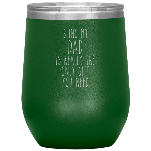Father's Day Being My Dad is the Only Gift You Need Stemless Insulated Travel Wine Tumbler BPA Free 12oz