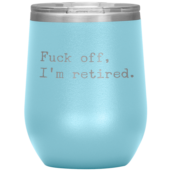 Fuck Off I'm Retired Retirement Mug Stemless Insulated Wine Tumbler BPA Free 12oz