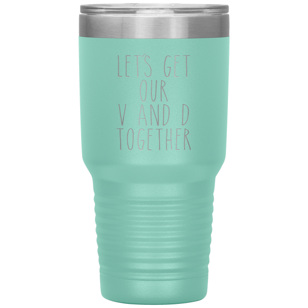 Funny Valentine's Day Gift Let's Get Our V and D Together Travel Coffee Cup 30oz BPA Free