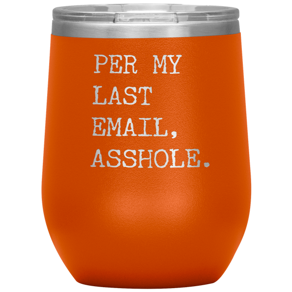 Per My Last Email Funny Coworker Gift Per My Previous Email Stemless Stainless Steel Insulated Wine Tumbler BPA Free 12oz