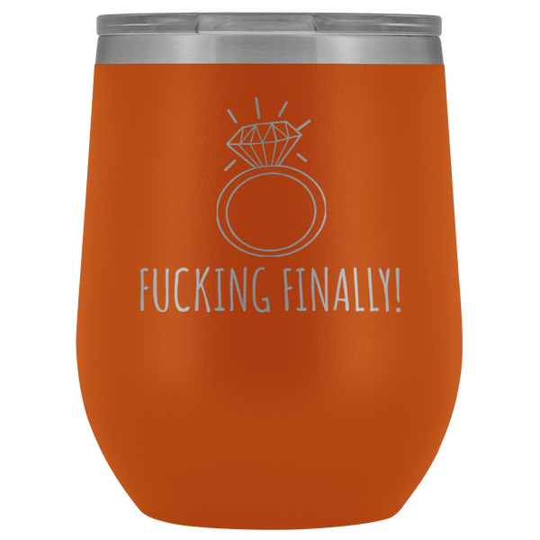 Fucking Finally I'm Engaged Engagement Gift for Her Proposal Gifts Bride To Be Future Mrs Fiance Getting Married Wine Tumbler BPA Free 12oz