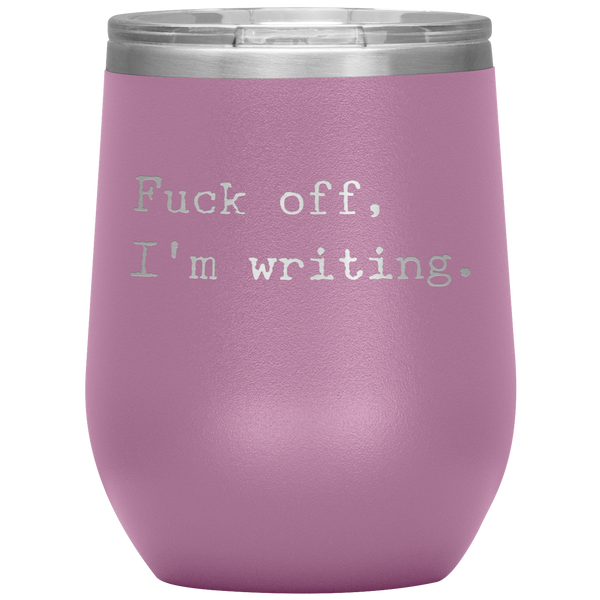 Funny Writer Gift Fuck Off I'm Writing Stemless Insulated Wine Tumbler BPA Free 12oz