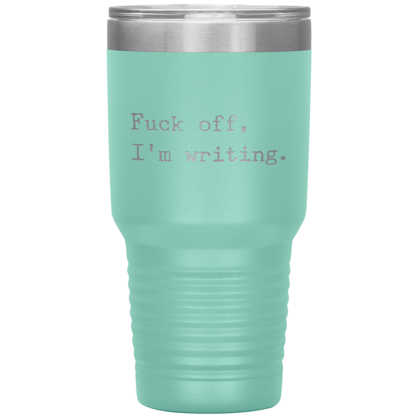 Funny Writer Gifts Fuck Off I'm Writing Tumbler Mug Travel Coffee Cup 30oz BPA Free