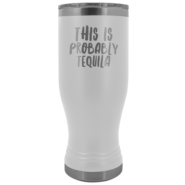 Tequila Lover Gifts This is Probably Tequila Might Be Tequila Pilsner Tumbler Funny Insulated Hot Cold Travel Cup 30oz BPA Free