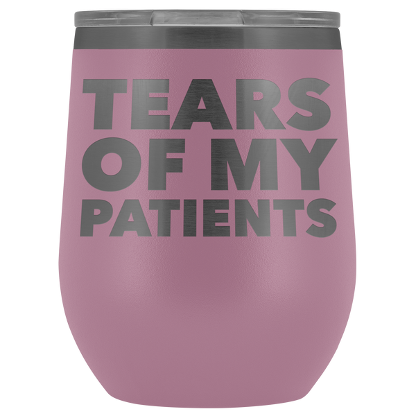 Funny Dentist Gift Tears of My Patients Wine Tumbler Chiropractor Nurse Doctor Medical Stemless Insulated Cup BPA Free 12oz
