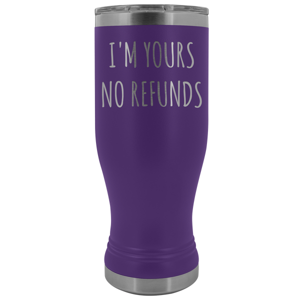 I'm Yours No Refunds Boyfriend Gift Idea Girlfriend Gifts Husband Wife Pilsner Tumbler Mug Insulated Travel Coffee Cup 20oz BPA Free