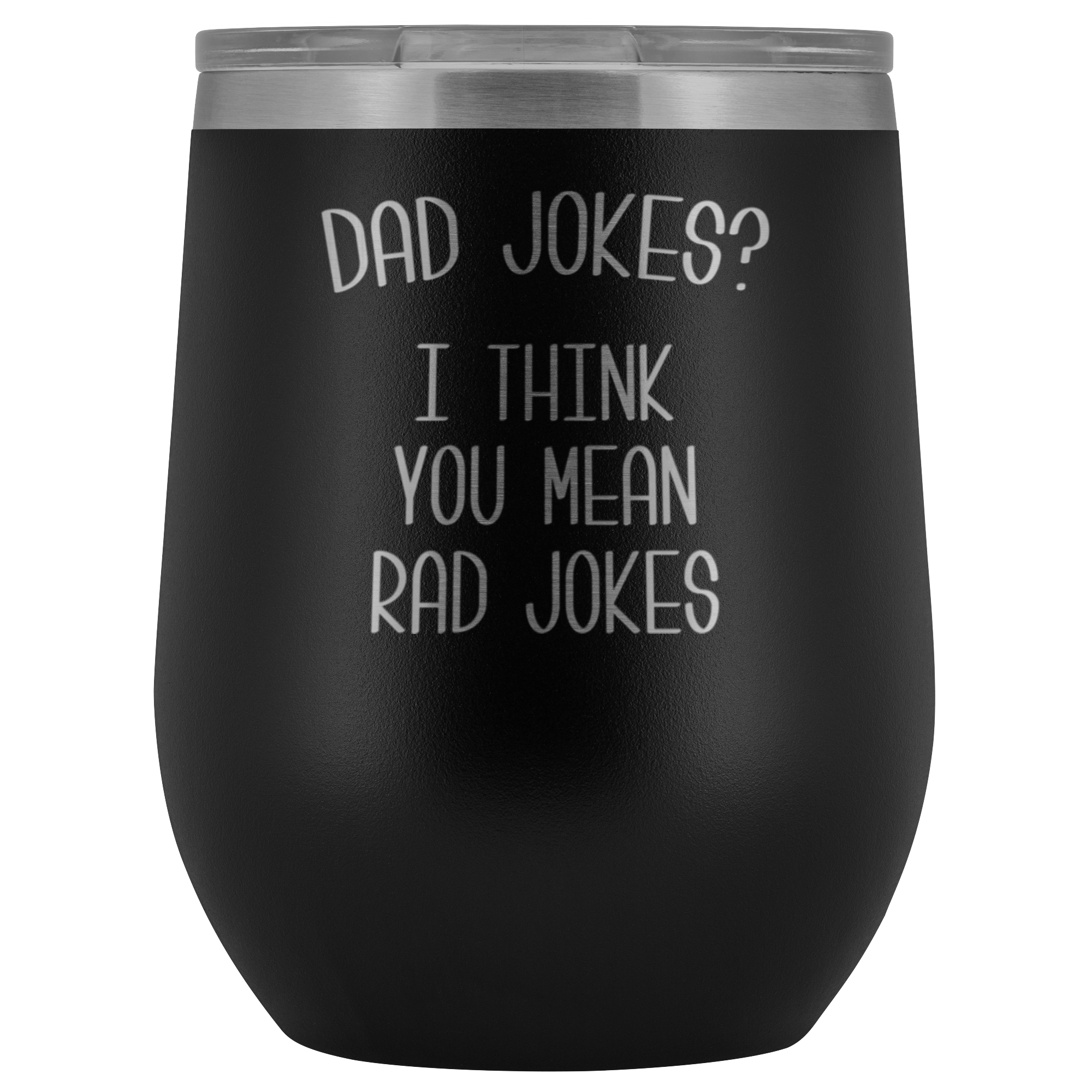 Dad Jokes I Think You Mean Rad Jokes Funny Stemless Stainless Steel Insulated Wine Tumbler Gift Hot Cold BPA Free 12oz Travel Cup