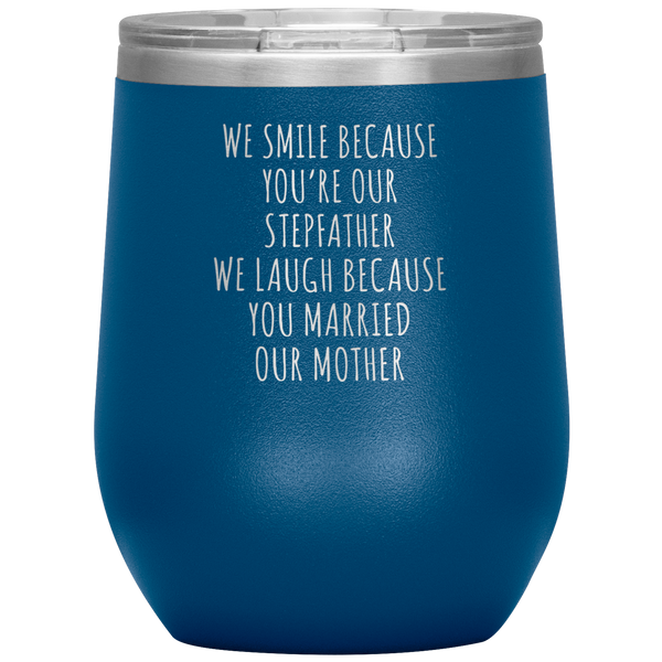 Father's Day Stepdad Gift Wine Tumbler WE Smile Because You're OUR Stepfather Stemless Insulated BPA Free 12oz Travel Cup