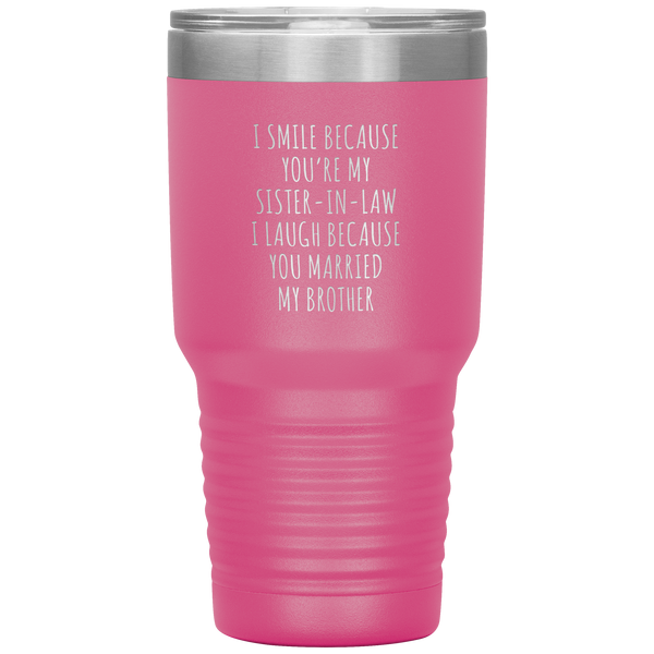 I Smile Because You're My Sister in Law Tumbler Travel Coffee Cup 30oz BPA Free