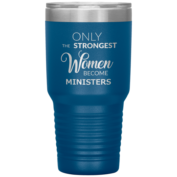 Only the Strongest Women Become Ministers Tumbler Travel Coffee Cup 30oz BPA Free