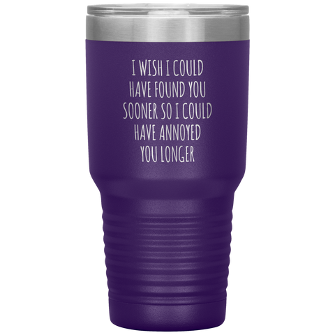 I Wish I Could Have Found You Sooner Tumbler Funny Travel Coffee Cup 30oz BPA Free