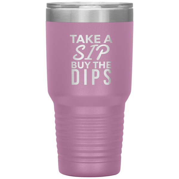 Buy the Dips Tumbler Stock Market Stocks Funny Day Trader Gift Travel Coffee Cup 30oz BPA Free