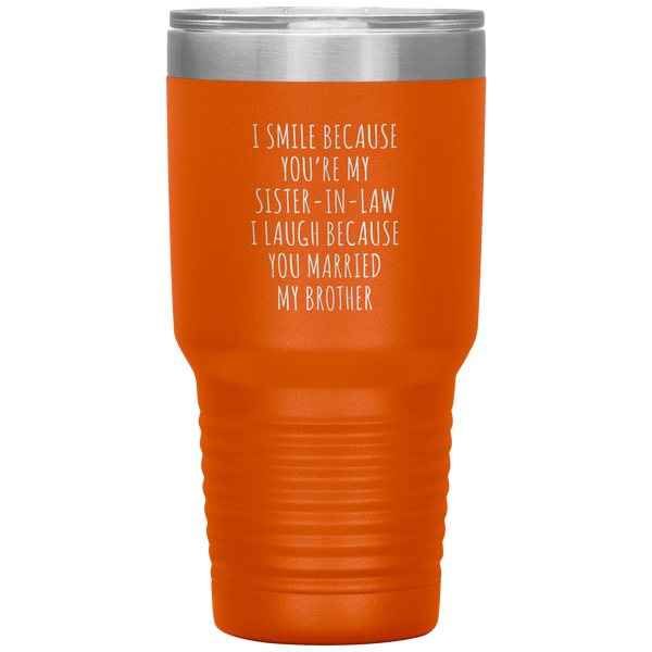 I Smile Because You're My Sister in Law Tumbler Travel Coffee Cup 30oz BPA Free