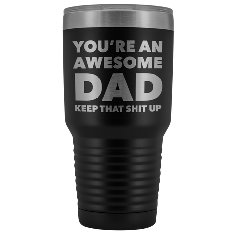 You're An Awesome Dad Keep it Up Tumbler Funny Father's Day Metal Mug Insulated Hot Cold Travel Coffee Cup 30oz BPA Free