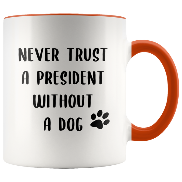 Political Gag Gift Never Trust a President Without a Dog Mug Funny Coffee Cup
