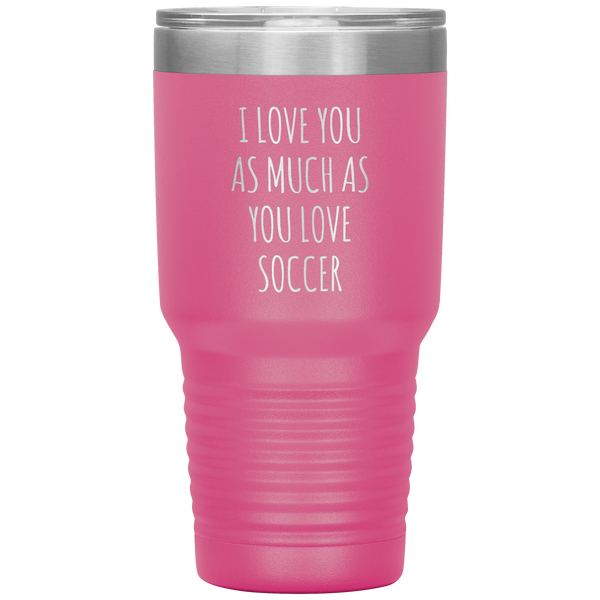 Soccer Gift for a Soccer Player Soccer Boyfriend Gifts I Love You As Much As You Love Soccer Mug Tumbler Travel Coffee Cup 30oz BPA Free
