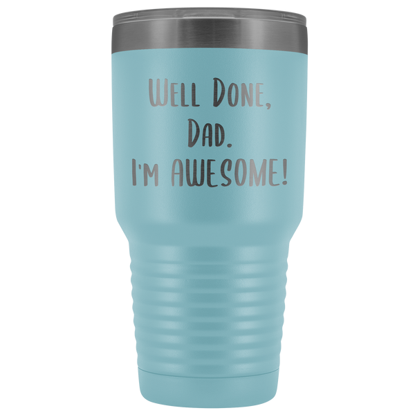 Fathers Day Gifts for Dad Well Done Dad I'm Awesome Tumbler Funny Father's Day Mug Hot Cold Travel CoffeeCup 30oz BPA Free