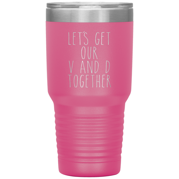 Funny Valentine's Day Gift Let's Get Our V and D Together Travel Coffee Cup 30oz BPA Free