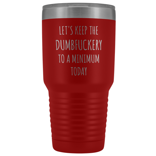 Let's Keep the Dumbfuckery to a Minimum Today Mug Funny Office Work Coworker Gift Tumbler Insulated Hot Cold Travel Coffee Cup 30oz BPA Free