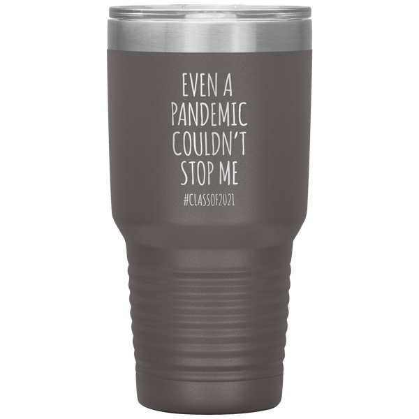 Even a Pandemic Couldn't Stop Me Class of 2021 Tumbler Travel Coffee Cup 30oz BPA Free