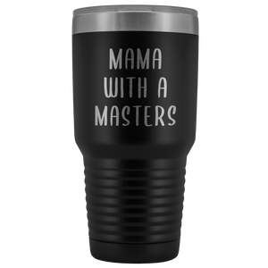 Masters Degree Mug for Mom Mama with a Master's Graduation Gift Graduate School Gifts MBA Metal Mug Insulated Hot Cold Travel Coffee Cup 30oz BPA Free