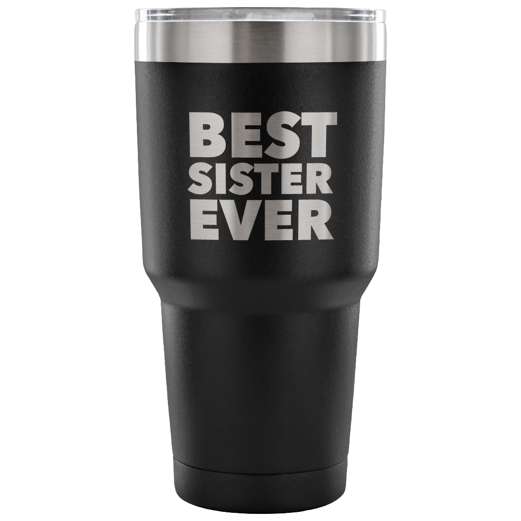 Best Sister Ever Tumbler Great Gifts for Sisters Funny Double Wall Vacuum Insulated Hot & Cold Travel Cup 30oz BPA Free