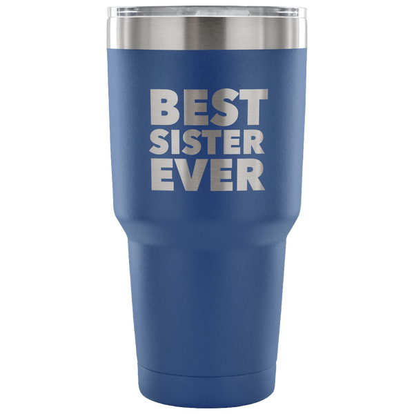 Best Sister Ever Tumbler Great Gifts for Sisters Funny Double Wall Vacuum Insulated Hot & Cold Travel Cup 30oz BPA Free