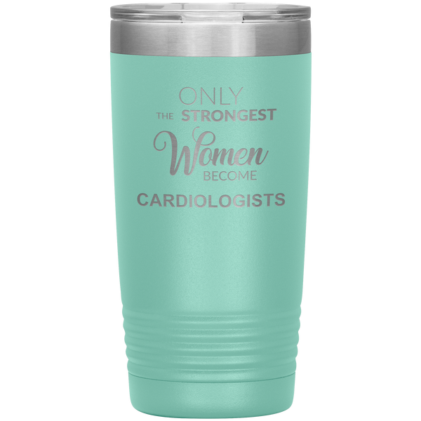 Cardiology Gifts Only the Strongest Women Become Cardiologists Tumbler Insulated Hot Cold Travel Coffee Cup 20oz BPA Free