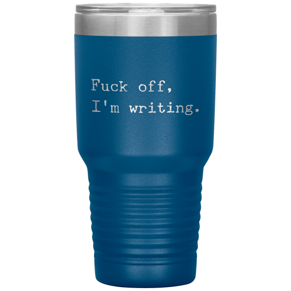 Funny Writer Gifts Fuck Off I'm Writing Tumbler Mug Travel Coffee Cup 30oz BPA Free