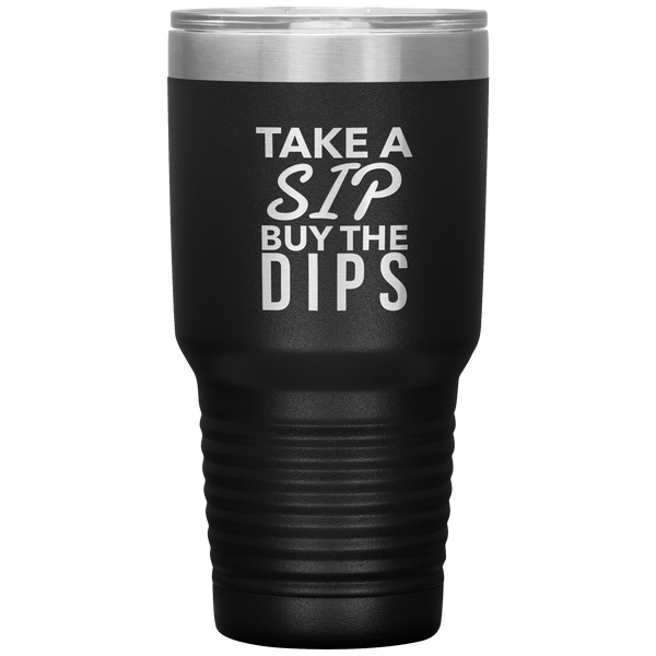 Buy the Dips Tumbler Stock Market Stocks Funny Day Trader Gift Travel Coffee Cup 30oz BPA Free