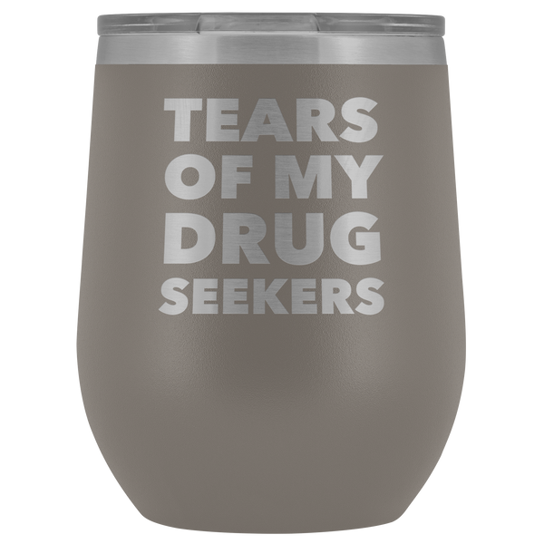 Funny Pharmacist Gifts for Pharm D Graduation Tears of My Drug Seekers Wine Tumbler Funny Insulated Hot Cold Travel Cup 12oz BPA Free