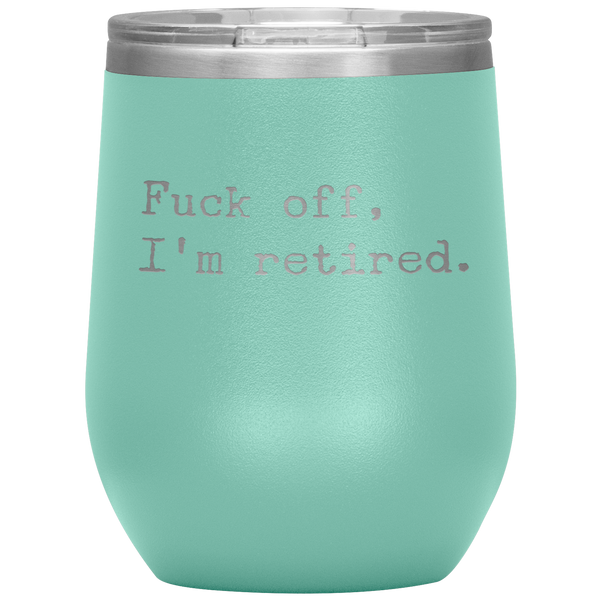 Fuck Off I'm Retired Retirement Mug Stemless Insulated Wine Tumbler BPA Free 12oz