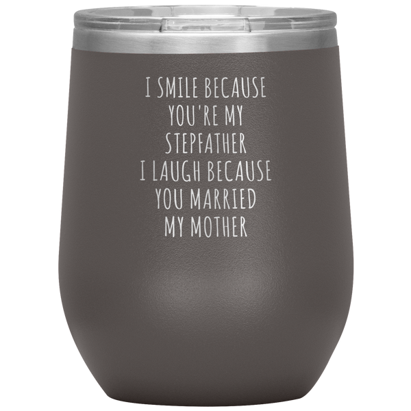 Father's Day Stepdad Wine Tumbler Gift I Smile Because You're My Stepfather Stemless Insulated BPA Free 12oz Travel Cup